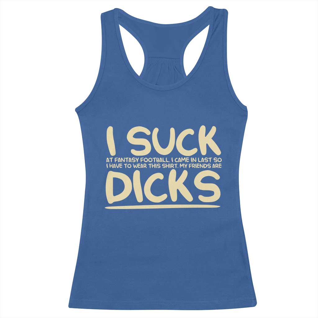 I Suck At Fantasy Football Racerback Tank Top Funny My Friends Are Draft Party Commish FFL - Wonder Print Shop