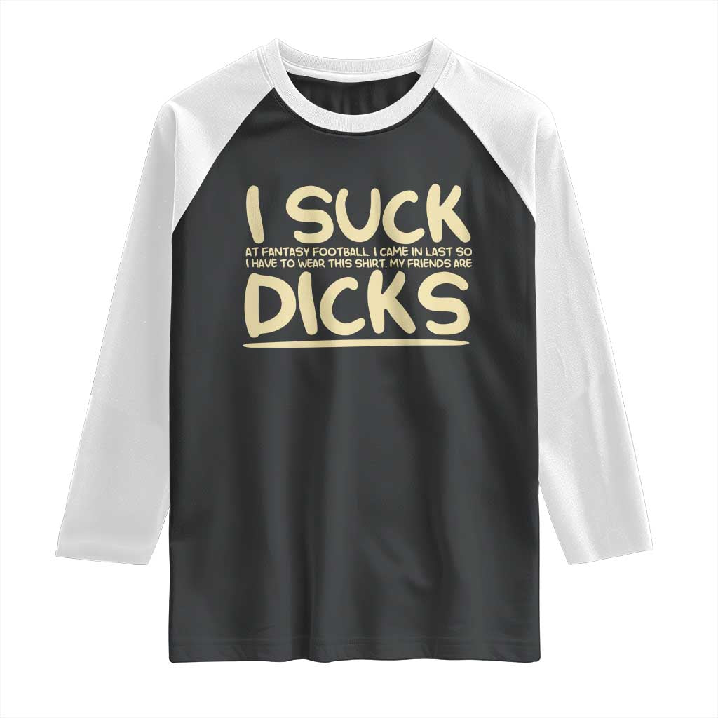 I Suck At Fantasy Football Raglan Shirt Funny My Friends Are Draft Party Commish FFL - Wonder Print Shop