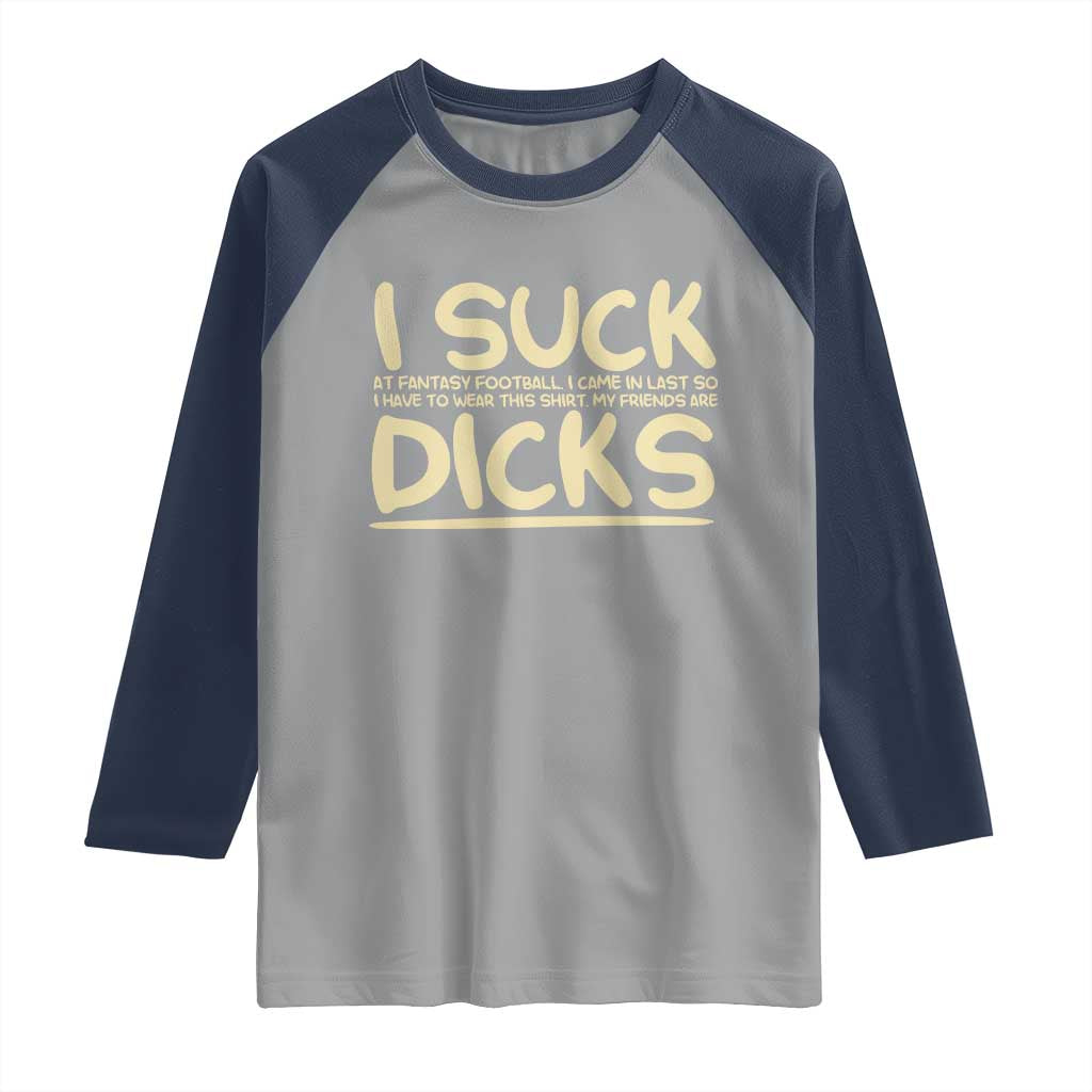I Suck At Fantasy Football Raglan Shirt Funny My Friends Are Draft Party Commish FFL - Wonder Print Shop