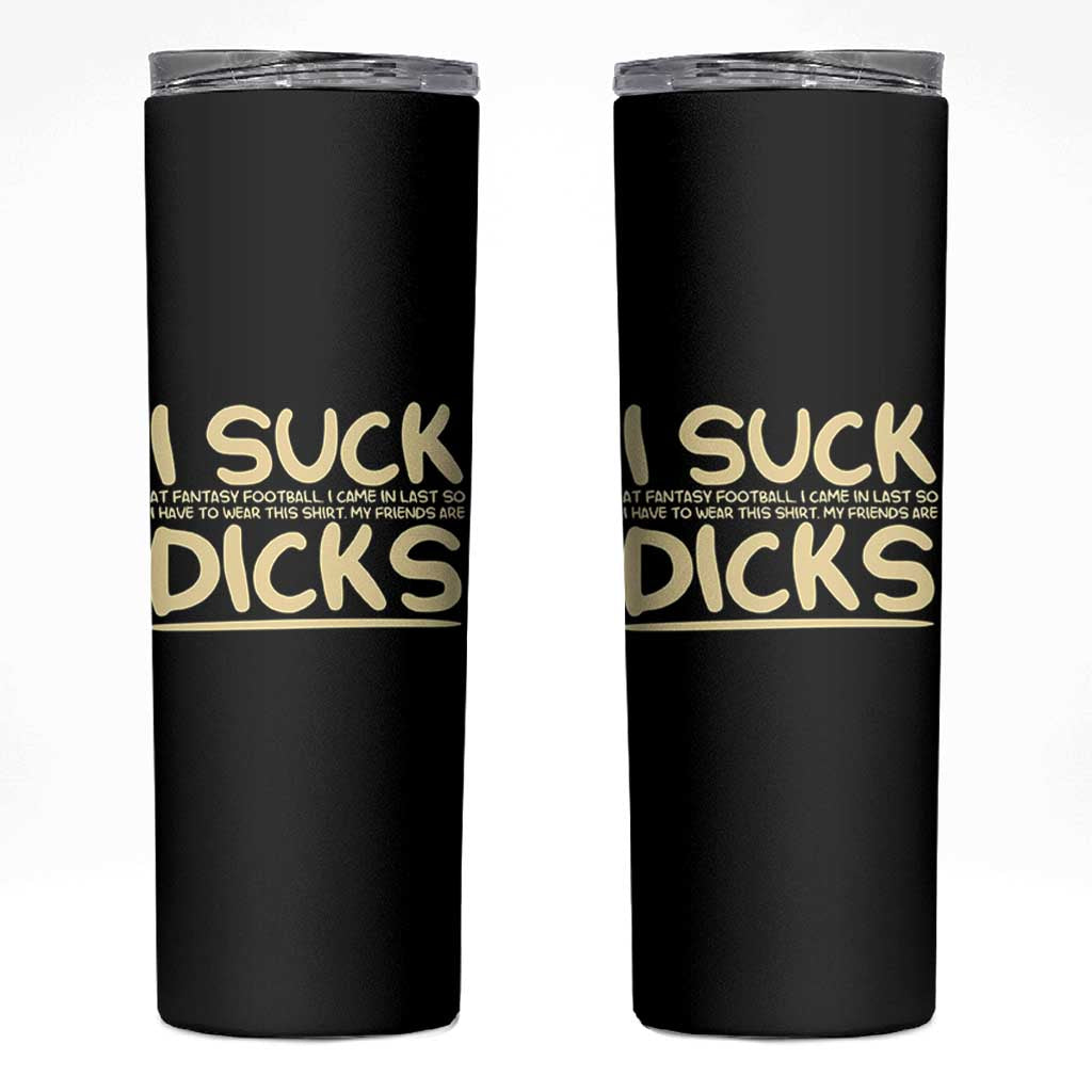 I Suck At Fantasy Football Skinny Tumbler Funny My Friends Are Draft Party Commish FFL - Wonder Print Shop