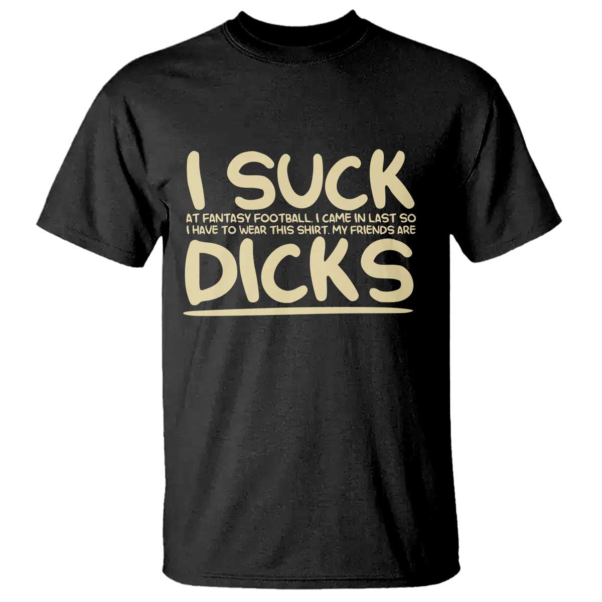 I Suck At Fantasy Football T Shirt Funny My Friends Are Draft Party Commish FFL - Wonder Print Shop