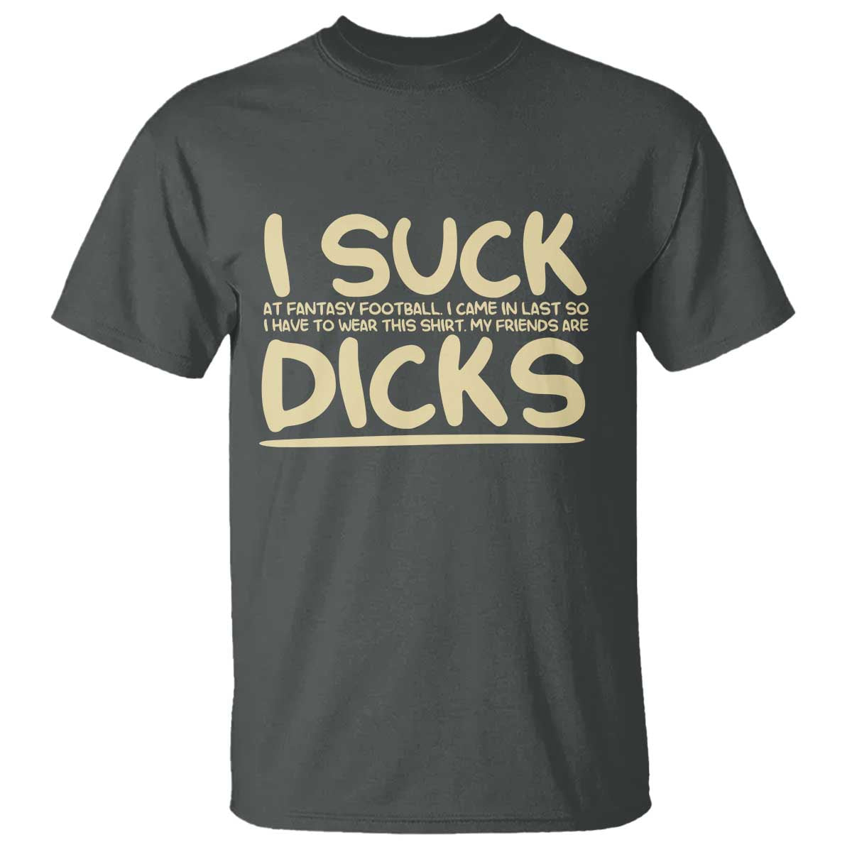 I Suck At Fantasy Football T Shirt Funny My Friends Are Draft Party Commish FFL - Wonder Print Shop