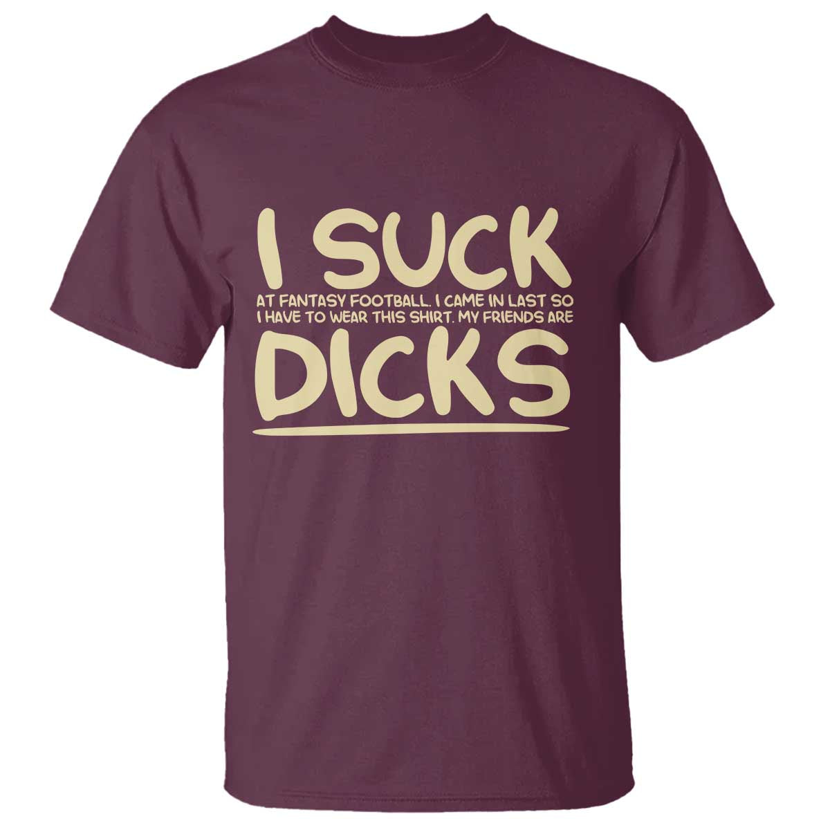 I Suck At Fantasy Football T Shirt Funny My Friends Are Draft Party Commish FFL - Wonder Print Shop