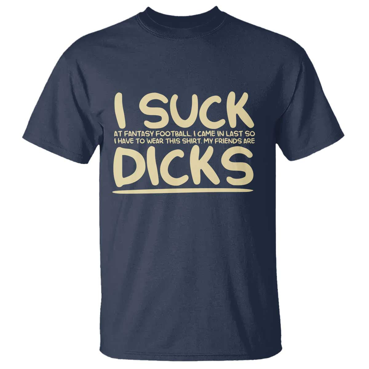 I Suck At Fantasy Football T Shirt Funny My Friends Are Draft Party Commish FFL - Wonder Print Shop