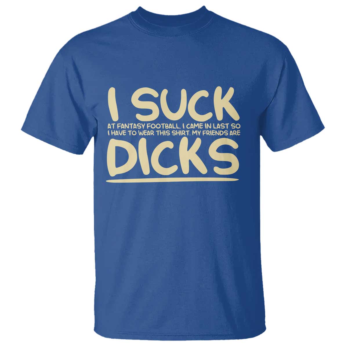 I Suck At Fantasy Football T Shirt Funny My Friends Are Draft Party Commish FFL - Wonder Print Shop