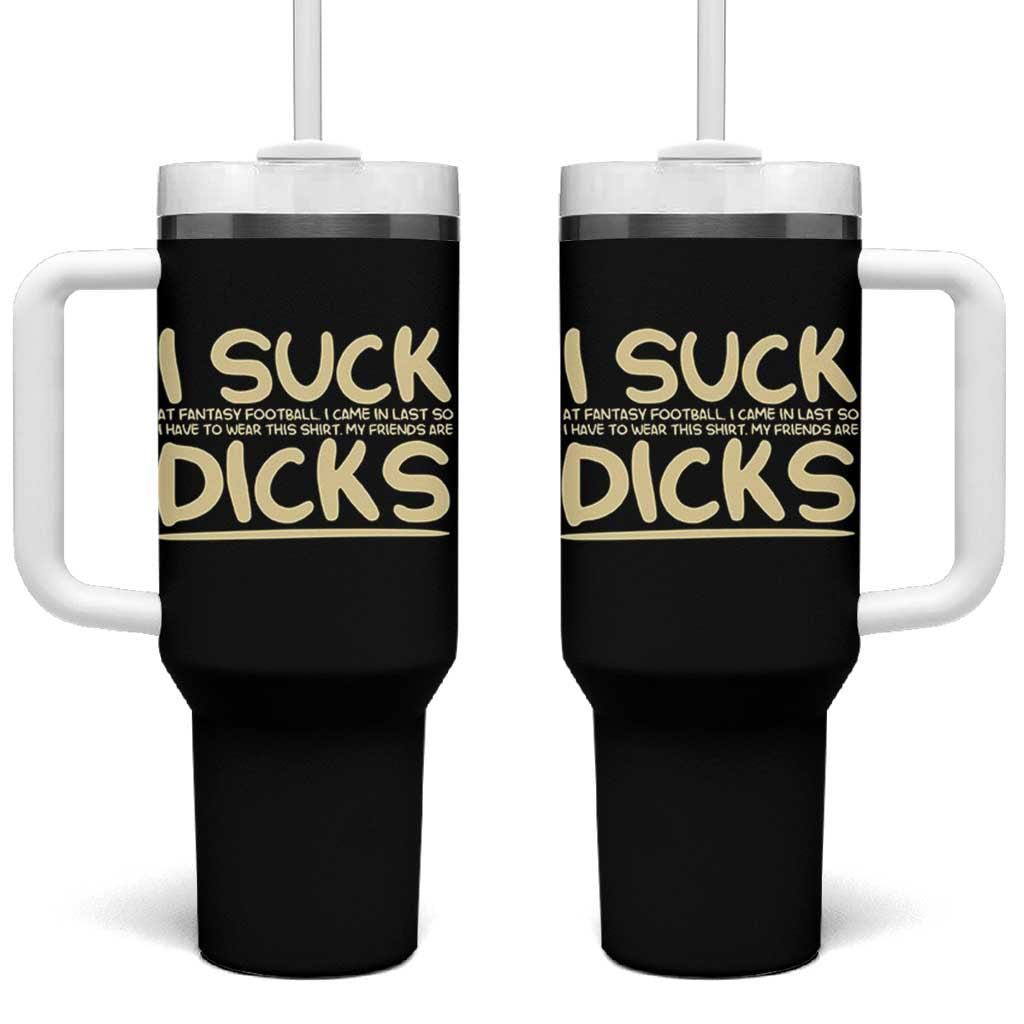 I Suck At Fantasy Football Tumbler With Handle Funny My Friends Are Draft Party Commish FFL - Wonder Print Shop