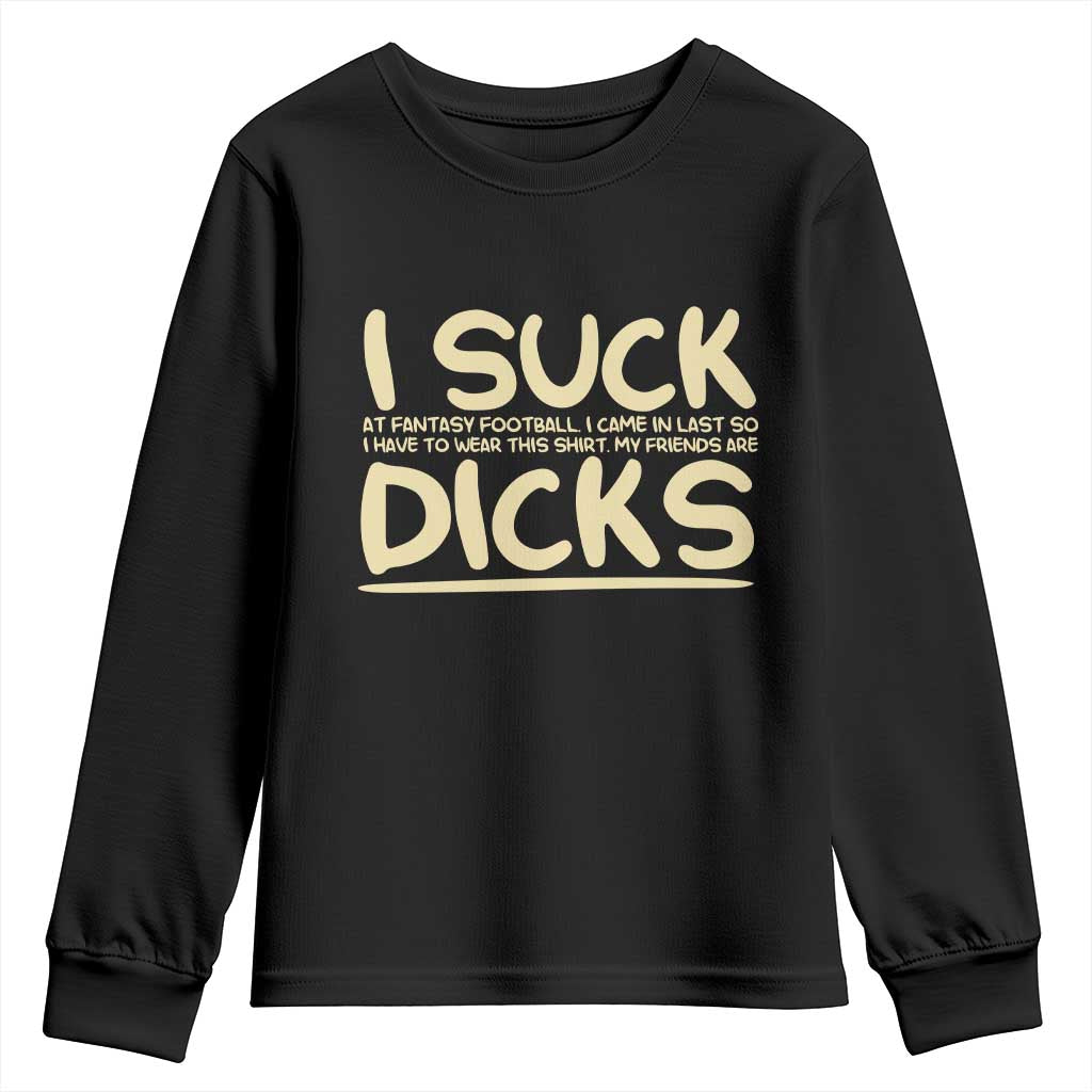 I Suck At Fantasy Football Youth Sweatshirt Funny My Friends Are Draft Party Commish FFL - Wonder Print Shop