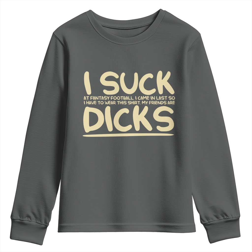 I Suck At Fantasy Football Youth Sweatshirt Funny My Friends Are Draft Party Commish FFL - Wonder Print Shop