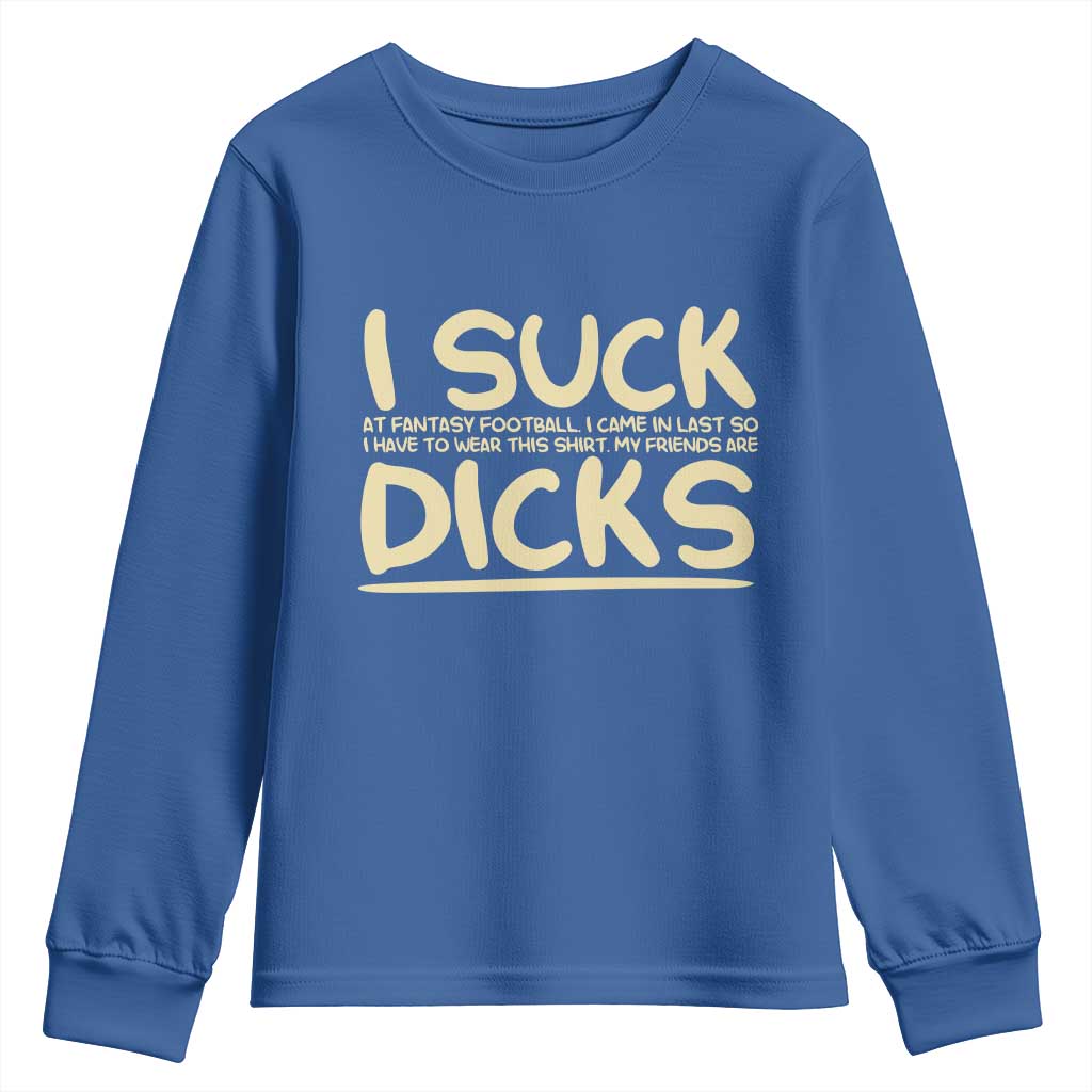 I Suck At Fantasy Football Youth Sweatshirt Funny My Friends Are Draft Party Commish FFL - Wonder Print Shop