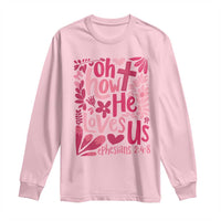 Oh how He Loves Us Long Sleeve Shirt Boho Christian Valentine - Wonder Print Shop