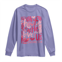 Oh how He Loves Us Long Sleeve Shirt Boho Christian Valentine - Wonder Print Shop