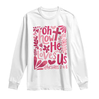 Oh how He Loves Us Long Sleeve Shirt Boho Christian Valentine - Wonder Print Shop