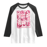 Oh how He Loves Us Raglan Shirt Boho Christian Valentine - Wonder Print Shop