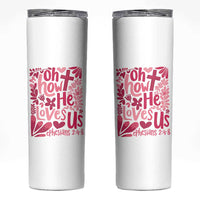 Oh how He Loves Us Skinny Tumbler Boho Christian Valentine - Wonder Print Shop
