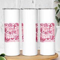 Oh how He Loves Us Skinny Tumbler Boho Christian Valentine - Wonder Print Shop