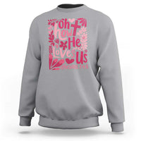 Oh how He Loves Us Sweatshirt Boho Christian Valentine - Wonder Print Shop