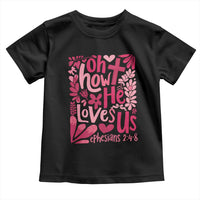 Oh how He Loves Us Toddler T Shirt Boho Christian Valentine - Wonder Print Shop