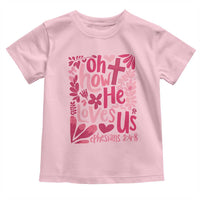 Oh how He Loves Us Toddler T Shirt Boho Christian Valentine - Wonder Print Shop