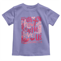 Oh how He Loves Us Toddler T Shirt Boho Christian Valentine - Wonder Print Shop