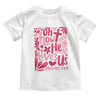 Oh how He Loves Us Toddler T Shirt Boho Christian Valentine - Wonder Print Shop