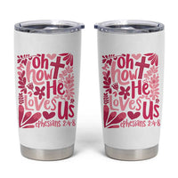 Oh how He Loves Us Tumbler Cup Boho Christian Valentine - Wonder Print Shop