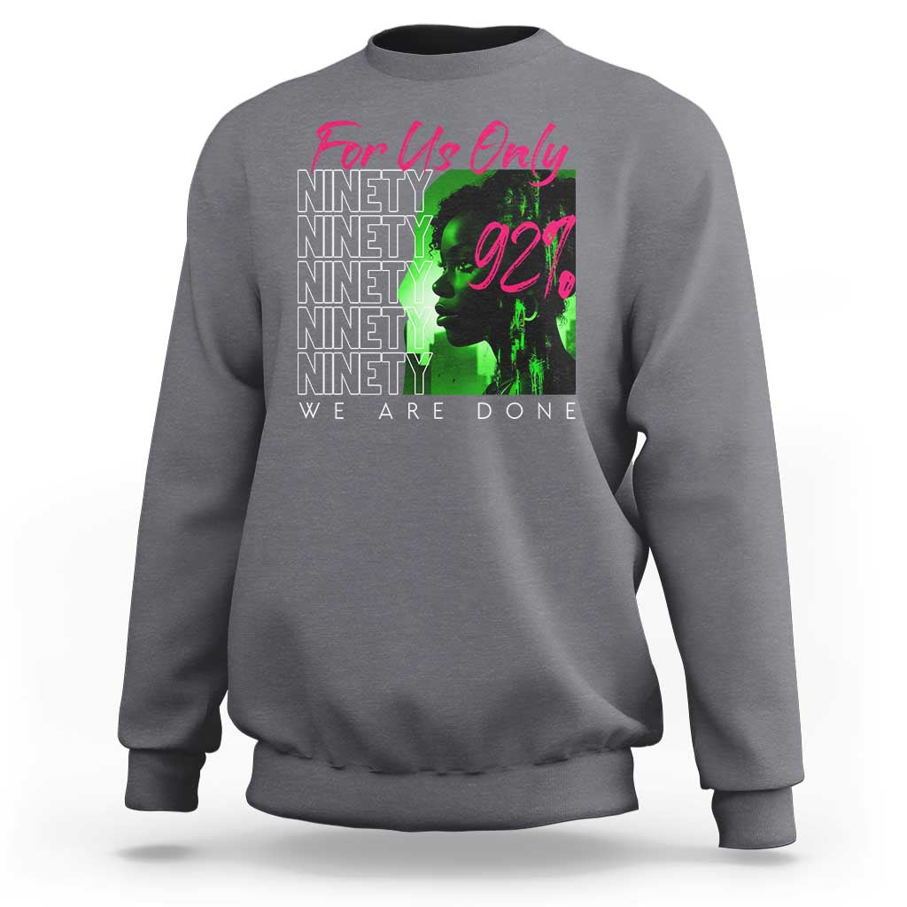 The 92% Black Women Power Sweatshirt For Us Only 92% We Are Done