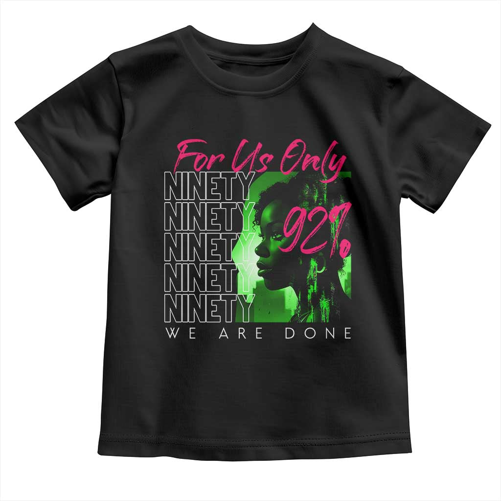 The 92% Black Women Power Toddler T Shirt For Us Only 92% We Are Done