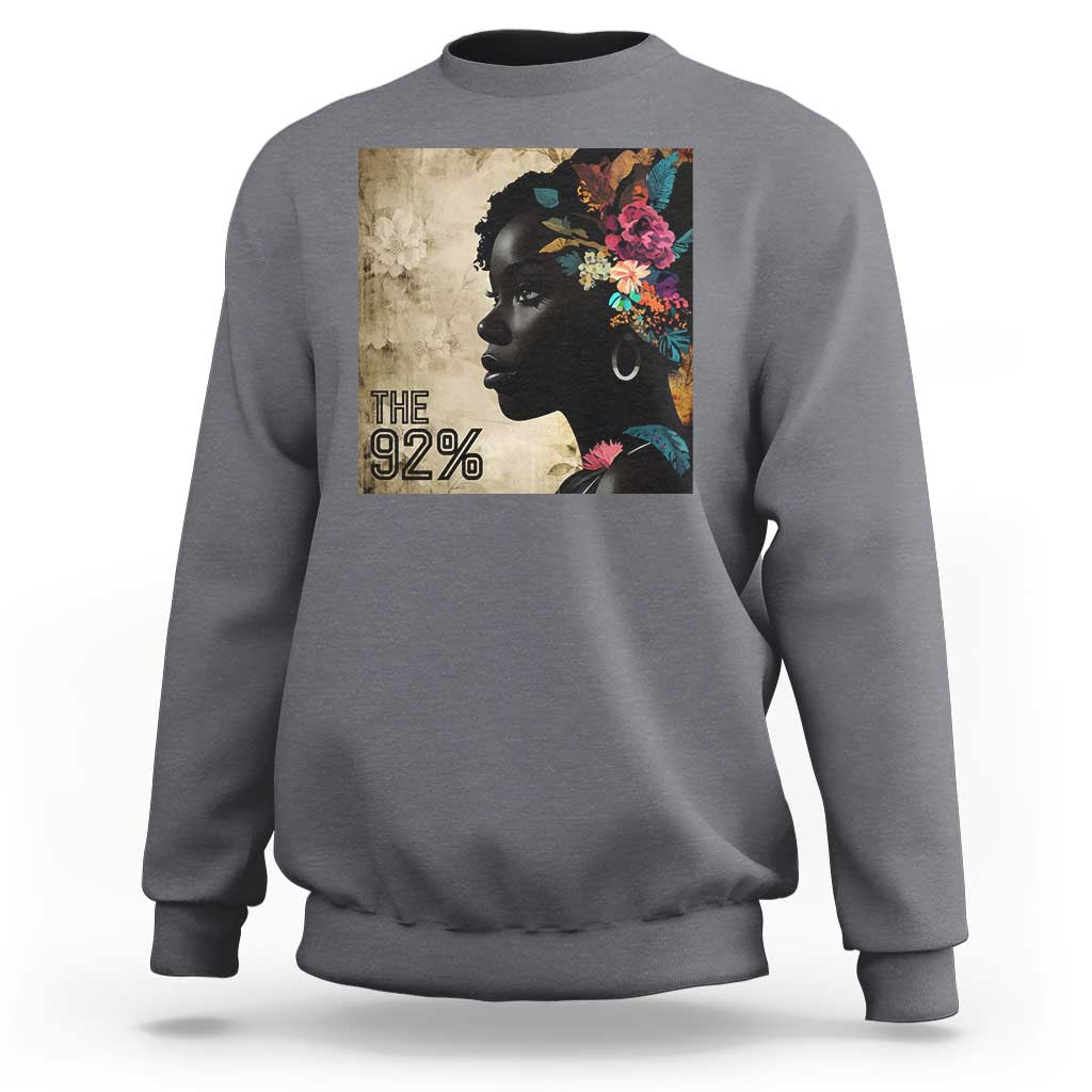 The 92% Black Women Power Sweatshirt 92 Percent Floral Melanin Girls
