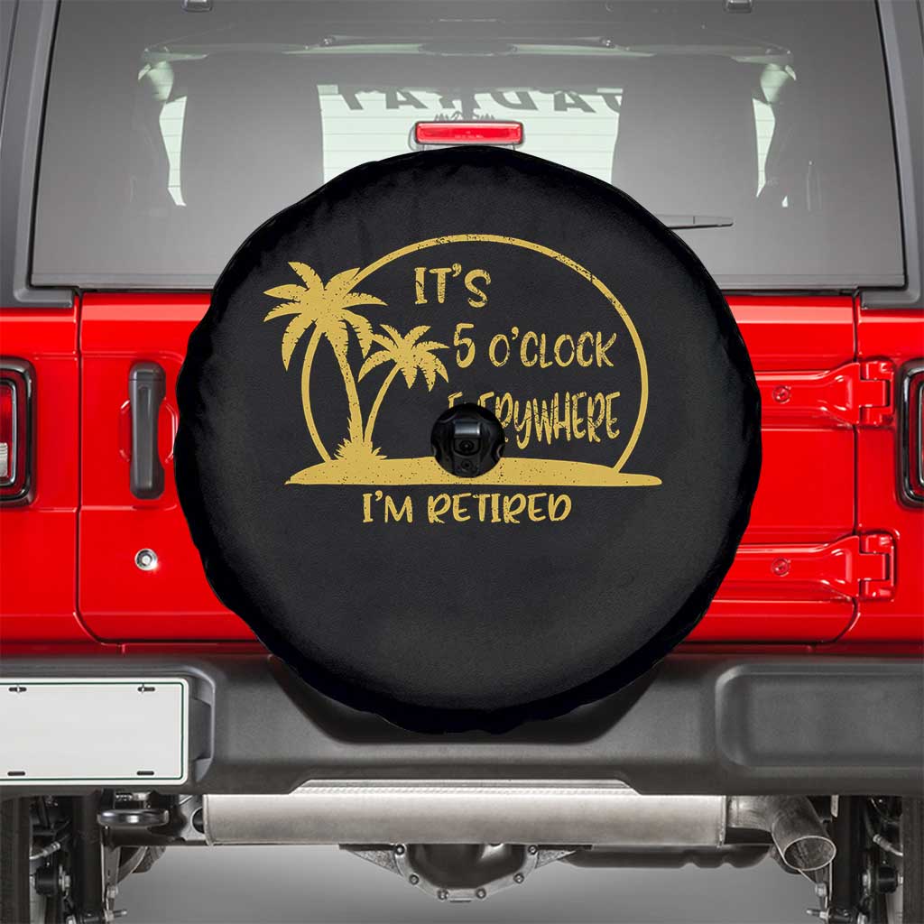 Retirement Spare Tire Cover It's 5 O'clock Everywhere I'm Retired Summer Vibes