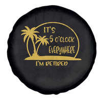 Retirement Spare Tire Cover It's 5 O'clock Everywhere I'm Retired Summer Vibes