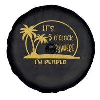 Retirement Spare Tire Cover It's 5 O'clock Everywhere I'm Retired Summer Vibes