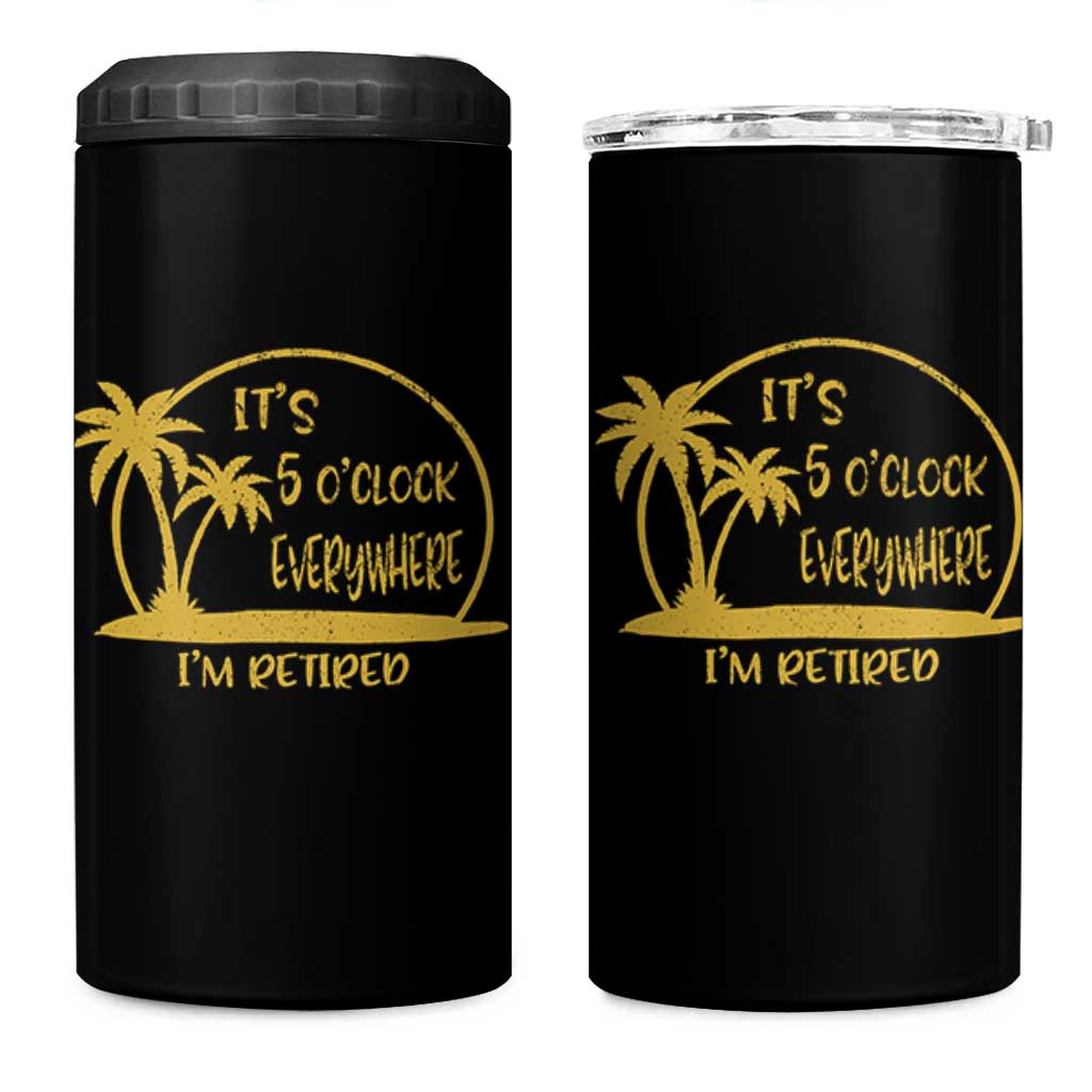 Retirement 4 in 1 Can Cooler Tumbler It's 5 O'clock Everywhere I'm Retired Summer Vibes