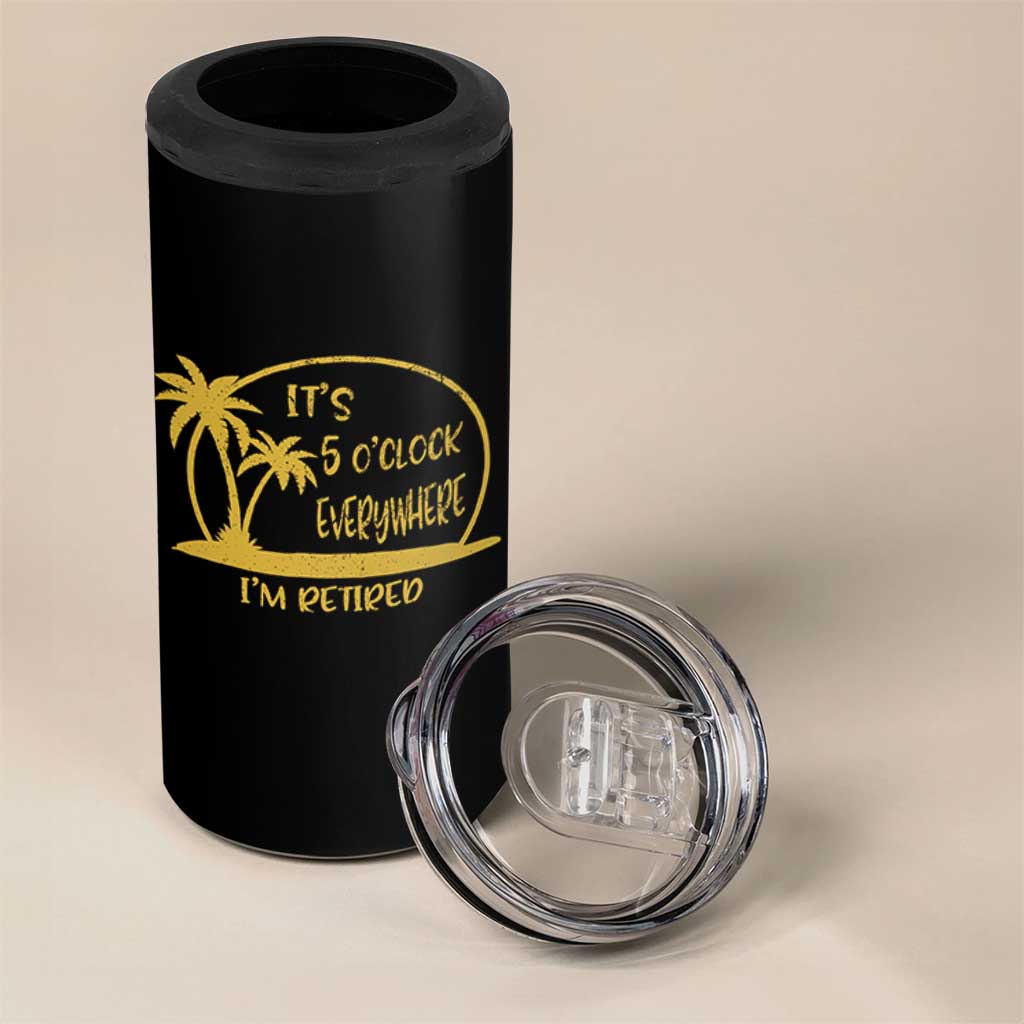Retirement 4 in 1 Can Cooler Tumbler It's 5 O'clock Everywhere I'm Retired Summer Vibes