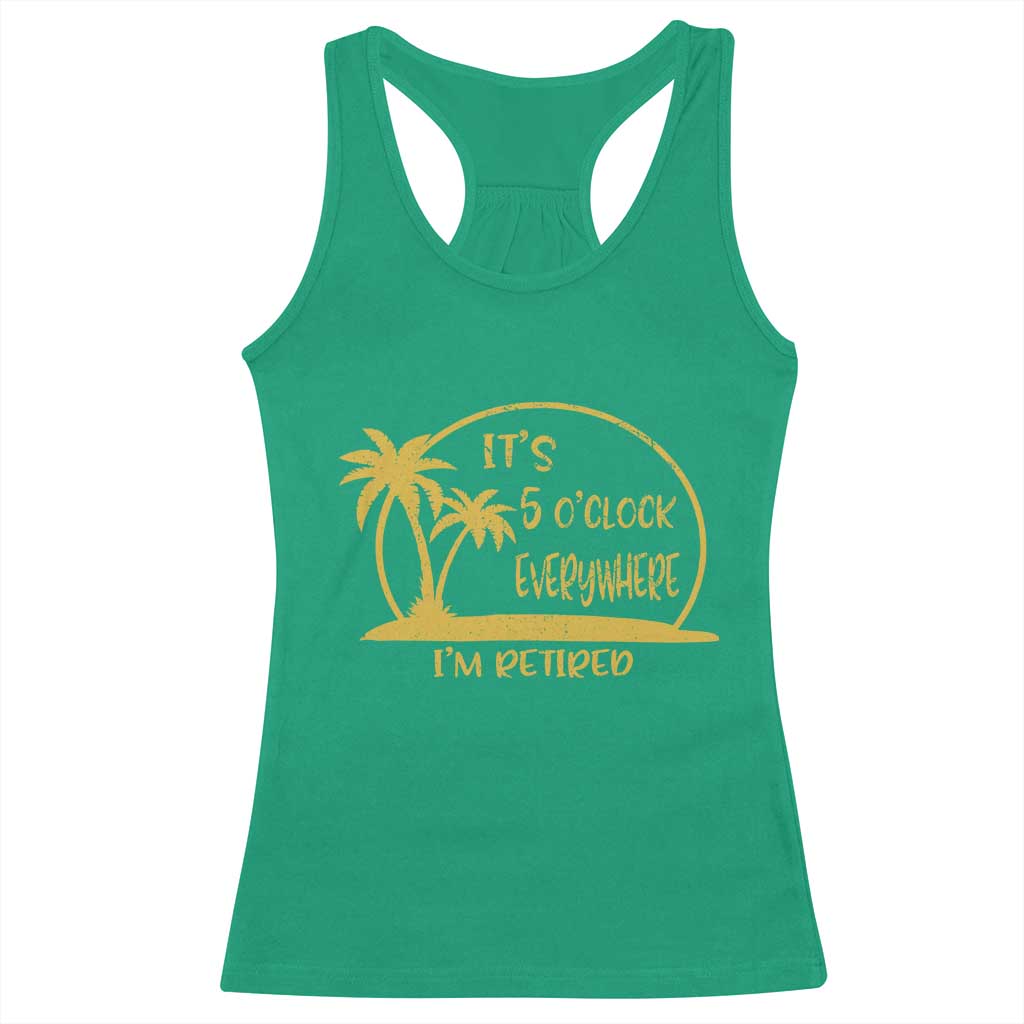 Retirement Racerback Tank Top It's 5 O'clock Everywhere I'm Retired Summer Vibes