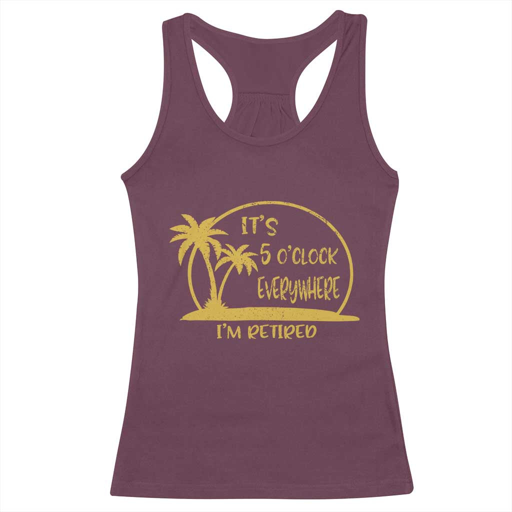 Retirement Racerback Tank Top It's 5 O'clock Everywhere I'm Retired Summer Vibes