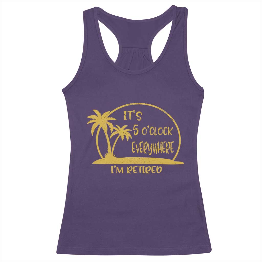 Retirement Racerback Tank Top It's 5 O'clock Everywhere I'm Retired Summer Vibes