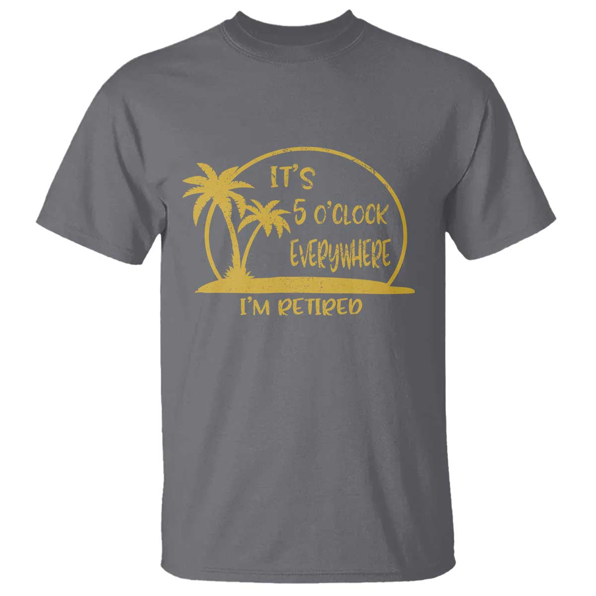 Retirement T Shirt It's 5 O'clock Everywhere I'm Retired Summer Vibes