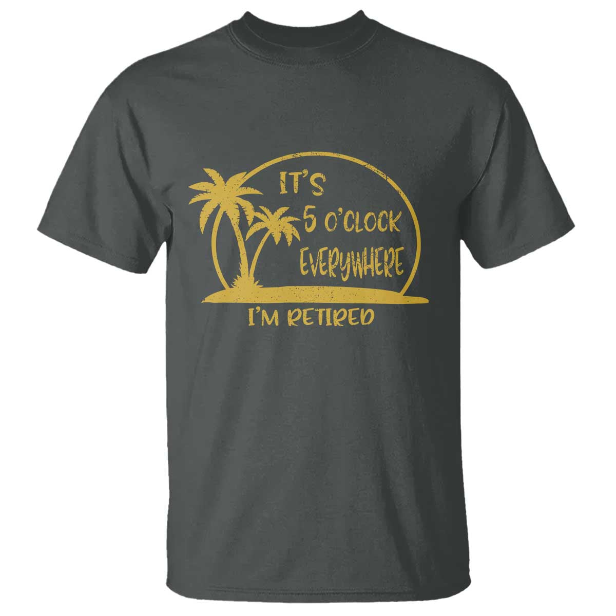 Retirement T Shirt It's 5 O'clock Everywhere I'm Retired Summer Vibes