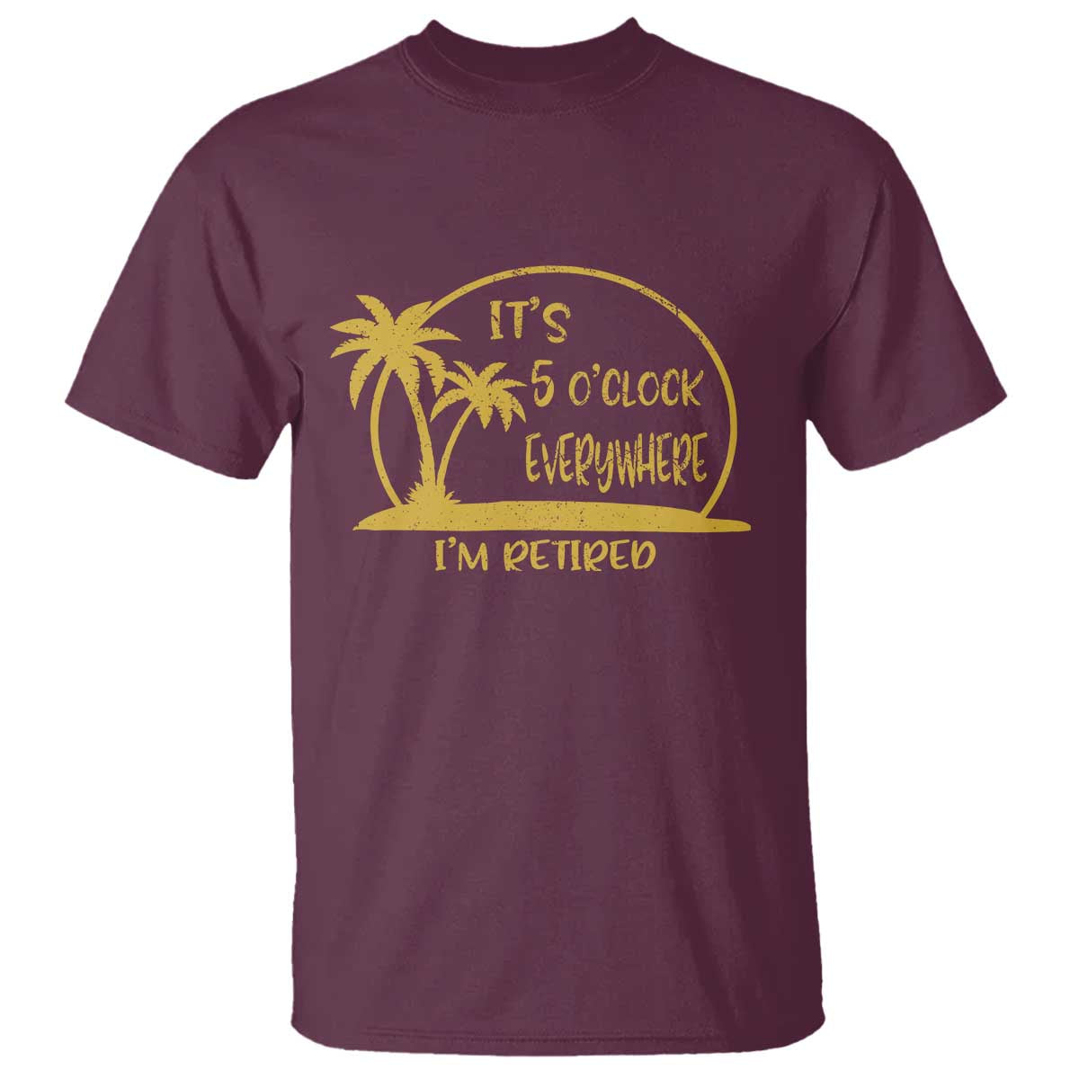 Retirement T Shirt It's 5 O'clock Everywhere I'm Retired Summer Vibes