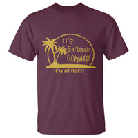 Retirement T Shirt It's 5 O'clock Everywhere I'm Retired Summer Vibes