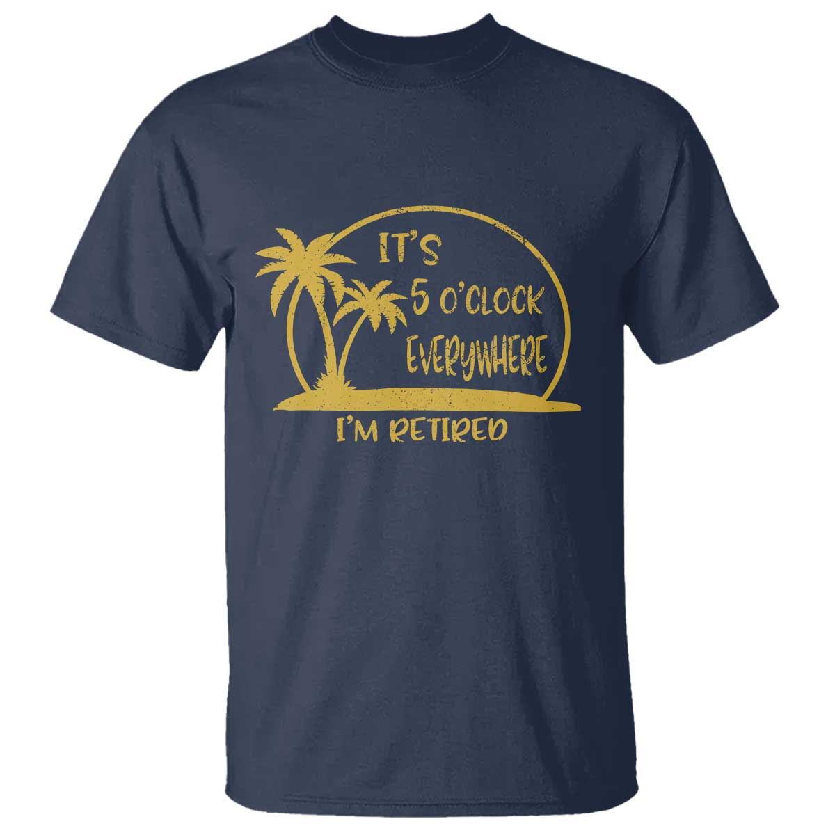 Retirement T Shirt It's 5 O'clock Everywhere I'm Retired Summer Vibes