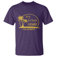 Retirement T Shirt It's 5 O'clock Everywhere I'm Retired Summer Vibes