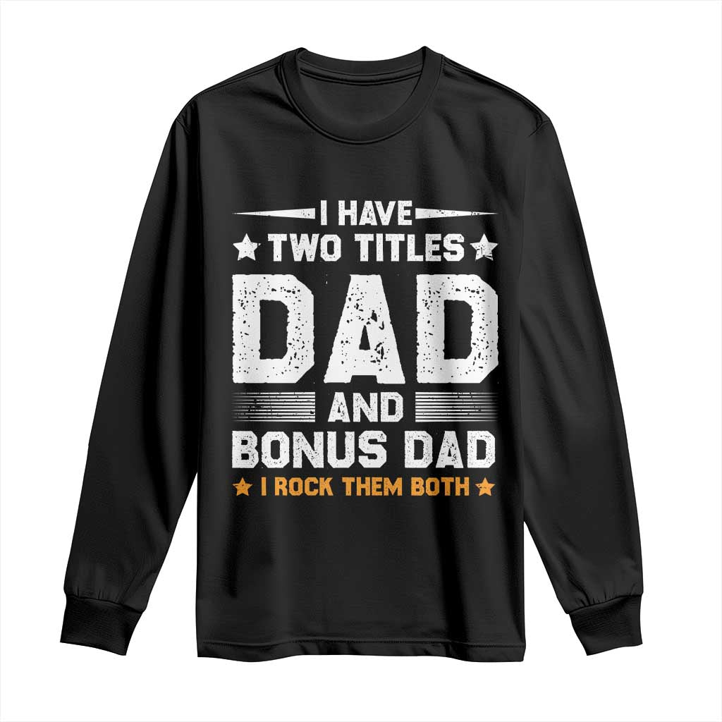 Funny Step Dad Long Sleeve Shirt I Have Two Titles Dad And Step-Dad