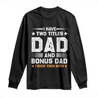 Funny Step Dad Long Sleeve Shirt I Have Two Titles Dad And Step-Dad