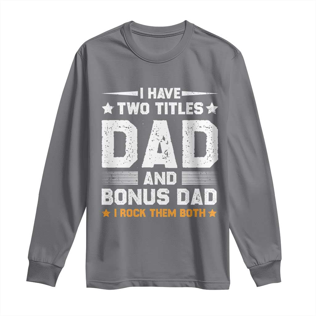 Funny Step Dad Long Sleeve Shirt I Have Two Titles Dad And Step-Dad