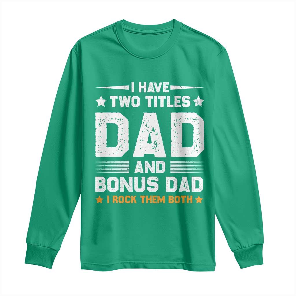 Funny Step Dad Long Sleeve Shirt I Have Two Titles Dad And Step-Dad