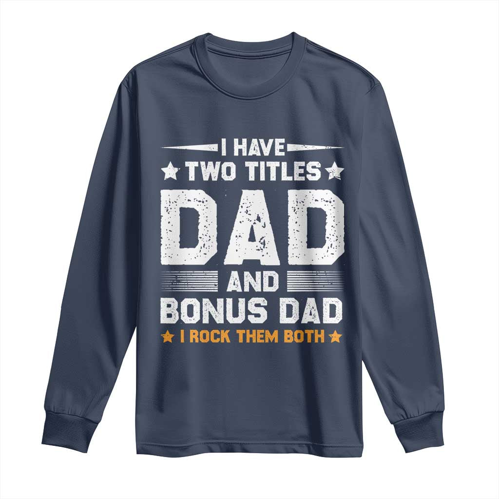 Funny Step Dad Long Sleeve Shirt I Have Two Titles Dad And Step-Dad