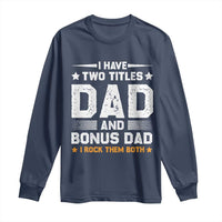 Funny Step Dad Long Sleeve Shirt I Have Two Titles Dad And Step-Dad