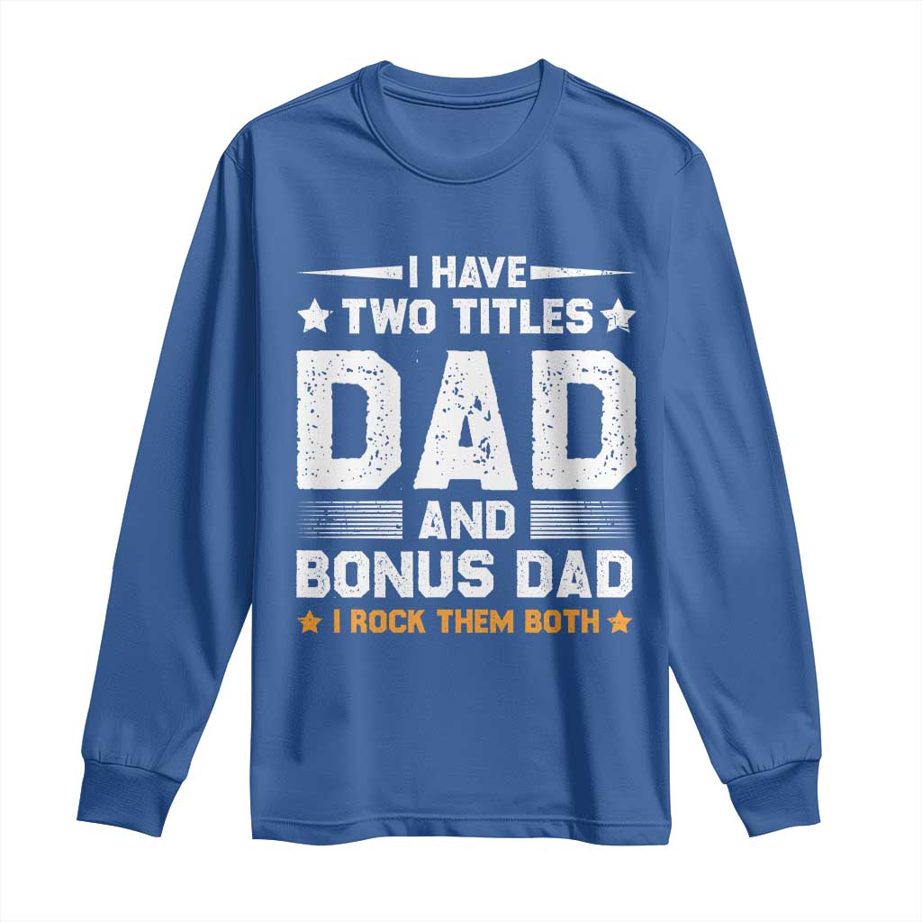 Funny Step Dad Long Sleeve Shirt I Have Two Titles Dad And Step-Dad