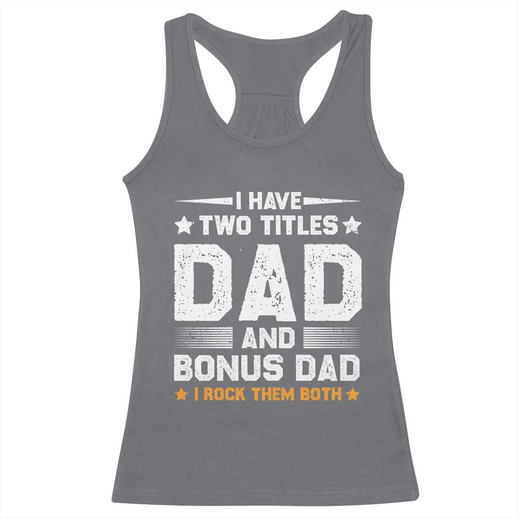 Funny Step Dad Racerback Tank Top I Have Two Titles Dad And Step-Dad